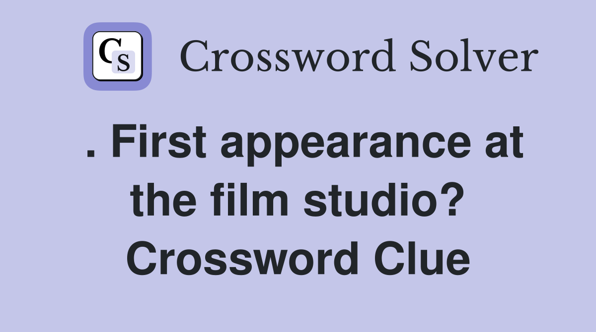 . First appearance at the film studio? Crossword Clue Answers